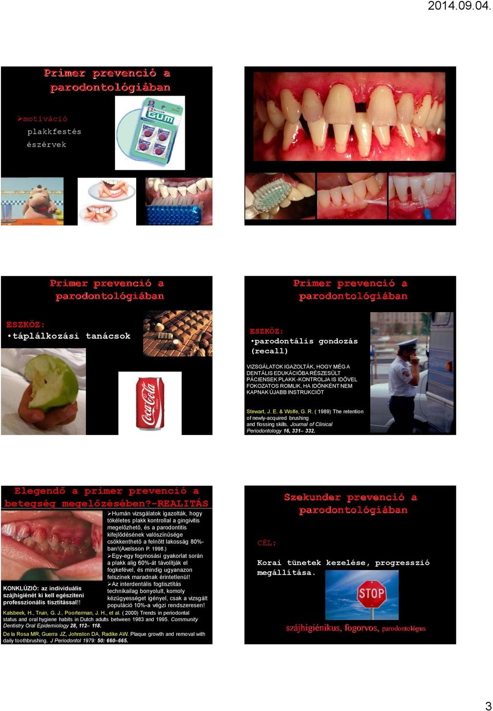 Journal of Clinical Periodontology 16, 331 332. Elegendő a primer prevenció a betegség megelőzésében?