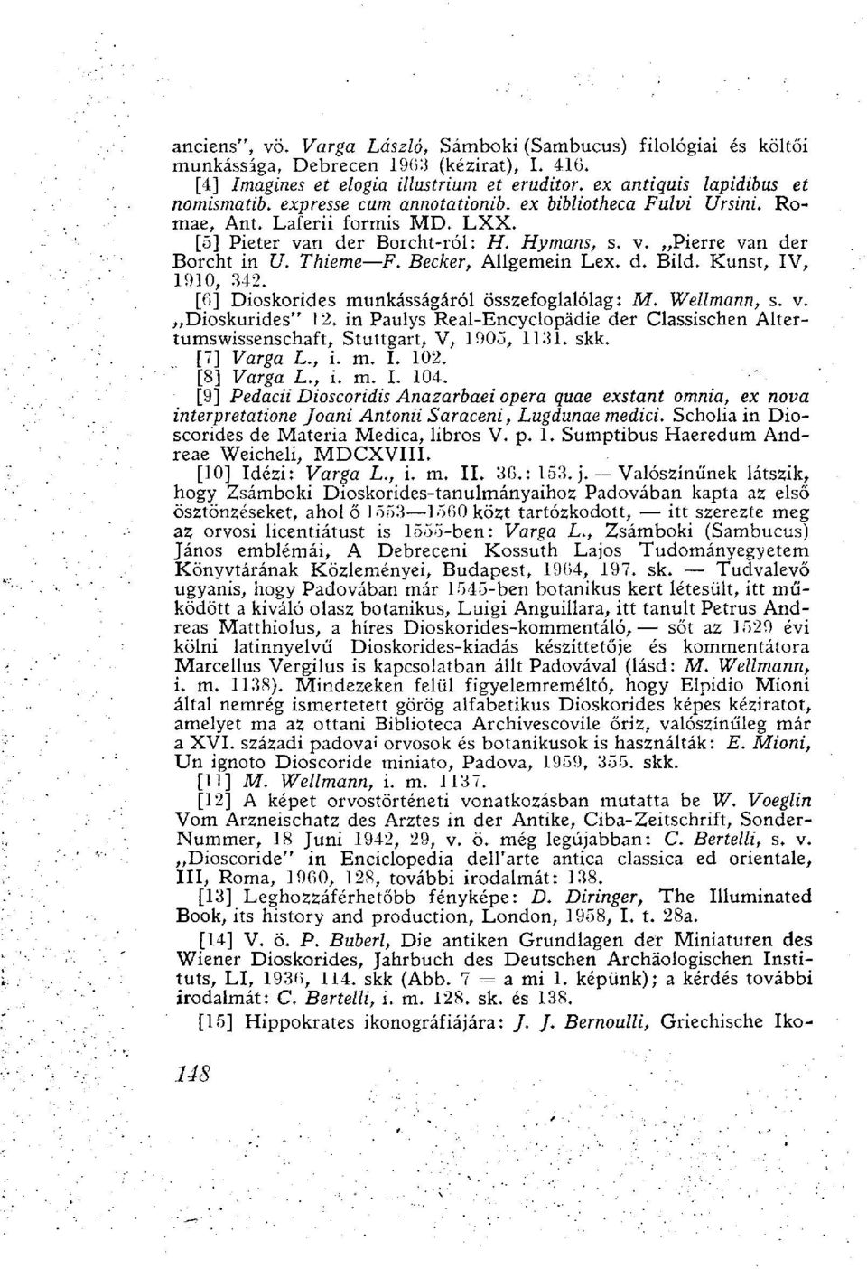 d. Bild. Kunst, IV, 1910, 342. [6] Dioskorides munkásságáról összefoglalólag: M, Wellmann, s. v. Dioskurides" 12.