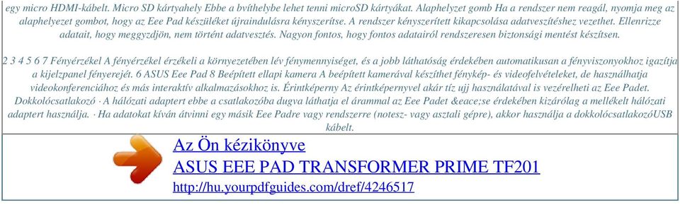 Ellenrizze adatait, hogy meggyzdjön, nem történt adatvesztés. Nagyon fontos, hogy fontos adatairól rendszeresen biztonsági mentést készítsen.