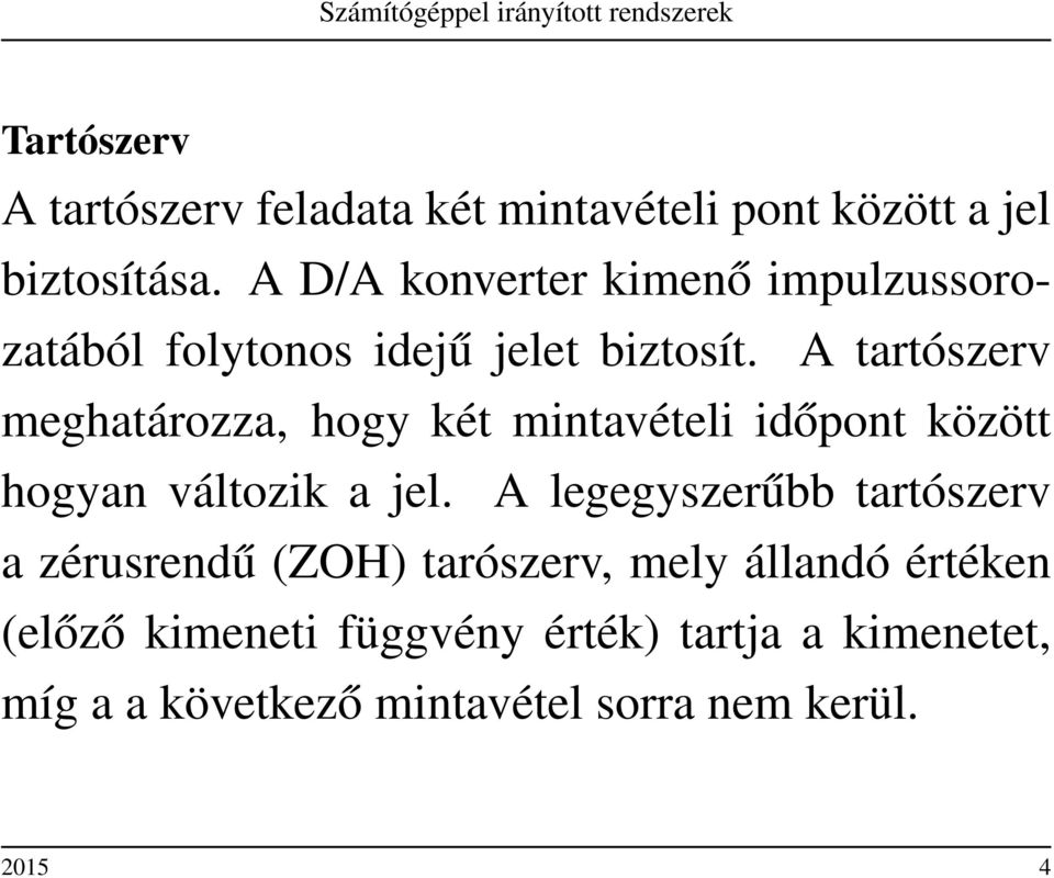 A tartószerv meghatározza, hogy két mintavételi időpont között hogyan változik a jel.