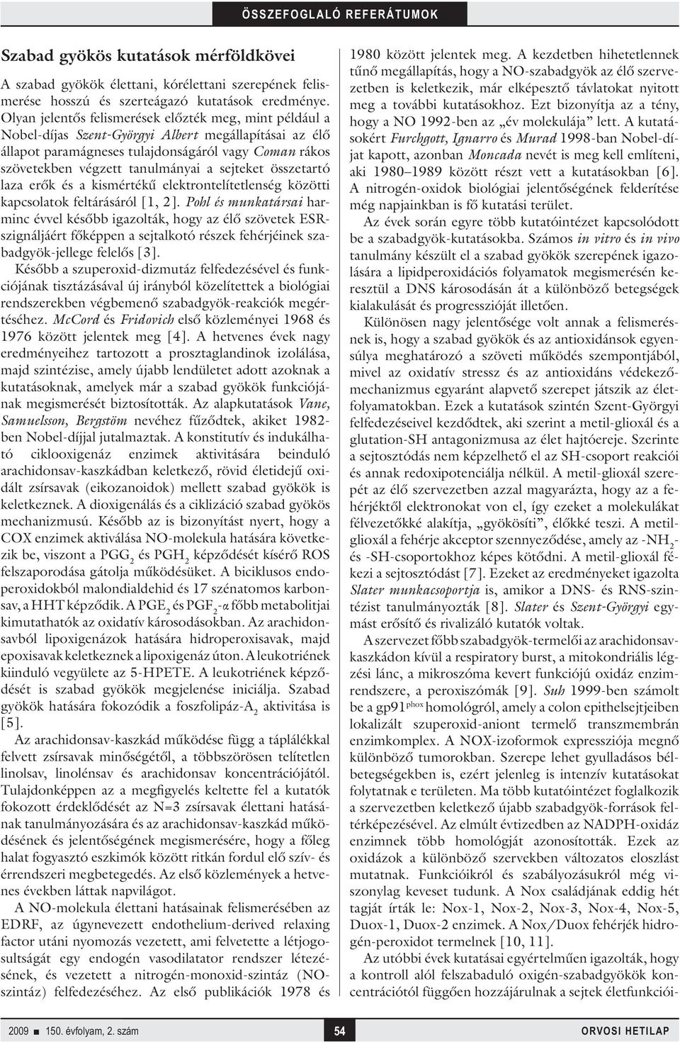 sejteket összetartó laza erők és a kismértékű elektrontelítetlenség közötti kapcsolatok feltárásáról [1, 2].