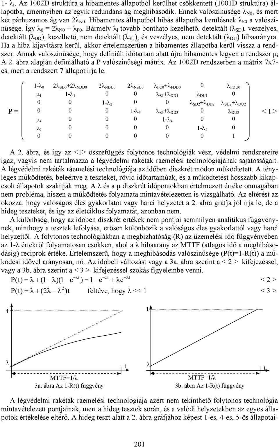 ármely λ i tovább bontható kezelhető, detektált (λ SD ), veszélyes, detektált (λ DD ), kezelhető, nem detektált (λ SU ), és veszélyes, nem detektált (λ DU ) hibaarányra.