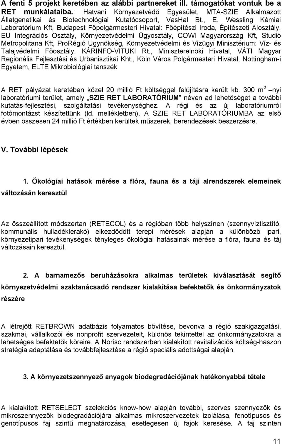 Wessling Kémiai Laboratórium Kft, Budapest Főpolgármesteri Hivatal: Főépítészi Iroda, Építészeti Alosztály, EU Integrációs Osztály, Környezetvédelmi Ügyosztály, COWI Magyarország Kft, Studió