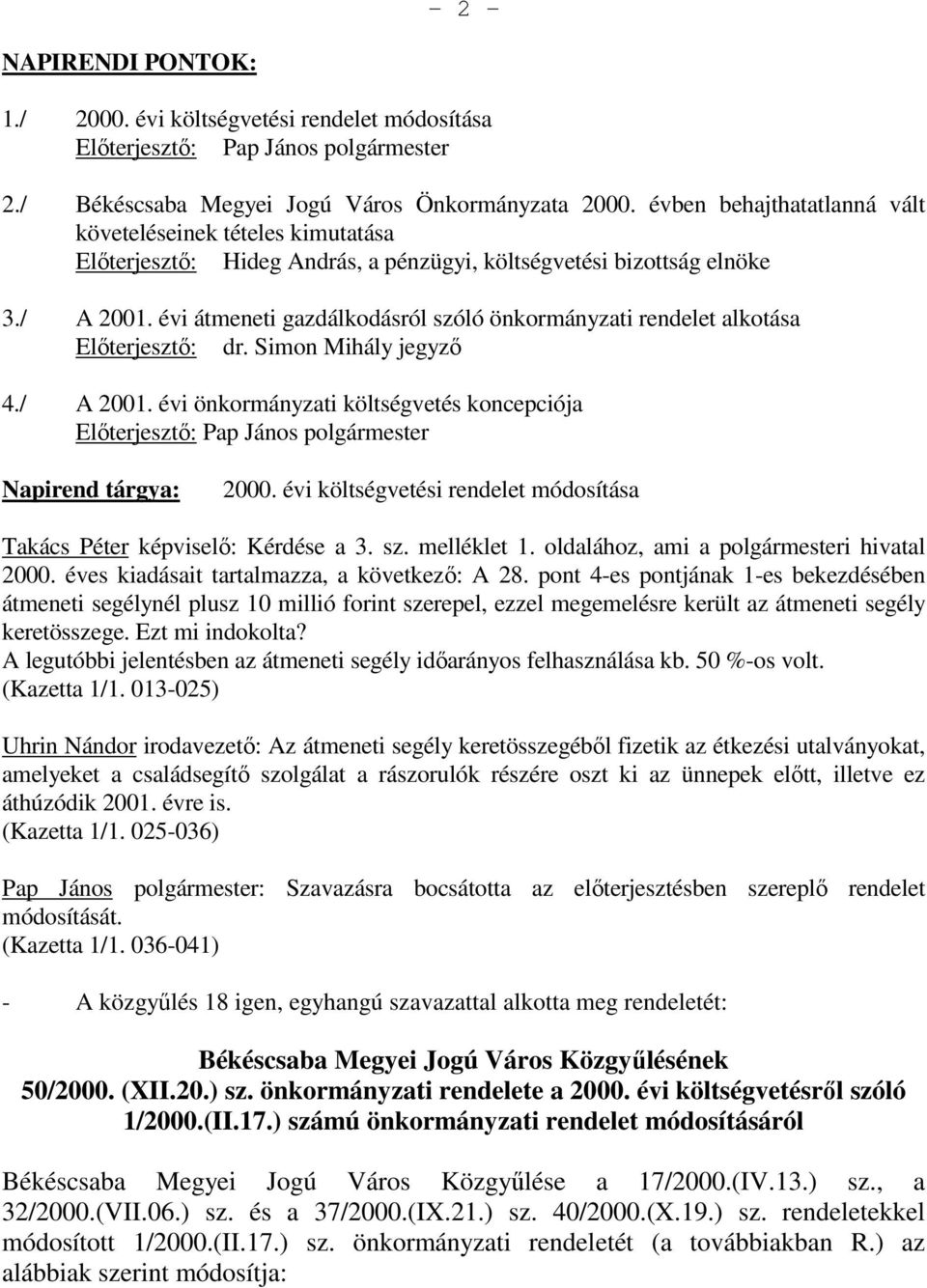 évi átmeneti gazdálkodásról szóló önkormányzati rendelet alkotása Elıterjesztı: dr. Simon Mihály jegyzı 4./ A 2001.