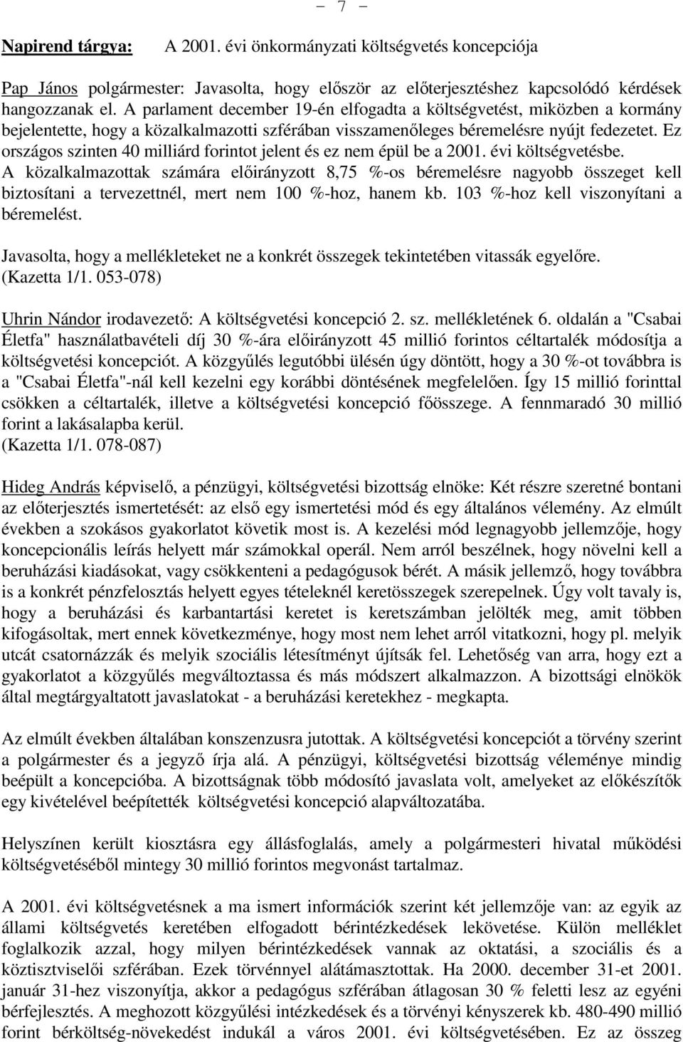 Ez országos szinten 40 milliárd forintot jelent és ez nem épül be a 2001. évi költségvetésbe.