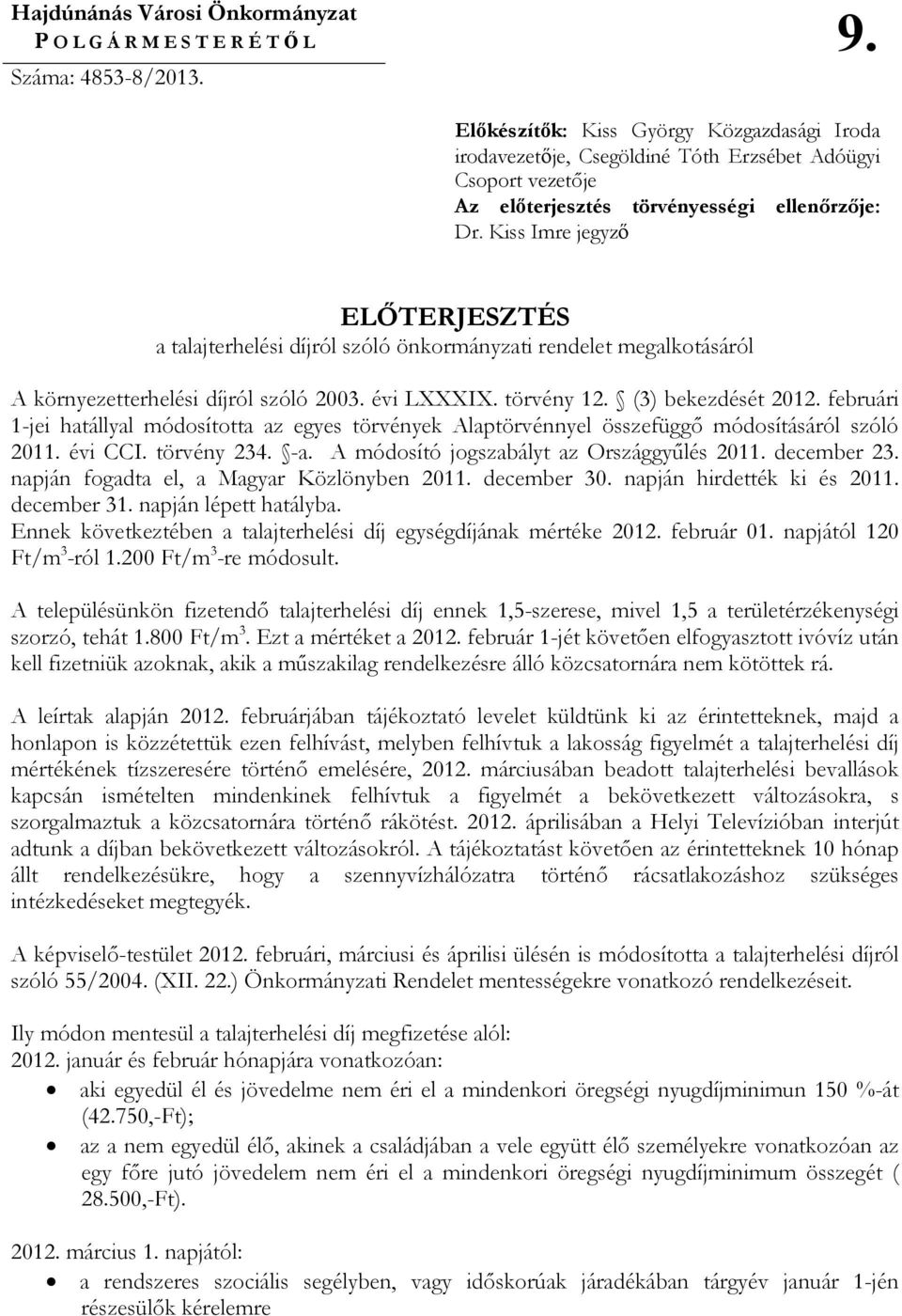 Kiss Imre jegyzı ELİTERJESZTÉS a talajterhelési díjról szóló önkormányzati rendelet megalkotásáról A környezetterhelési díjról szóló 2003. évi LXXXIX. törvény 12. (3) bekezdését 2012.