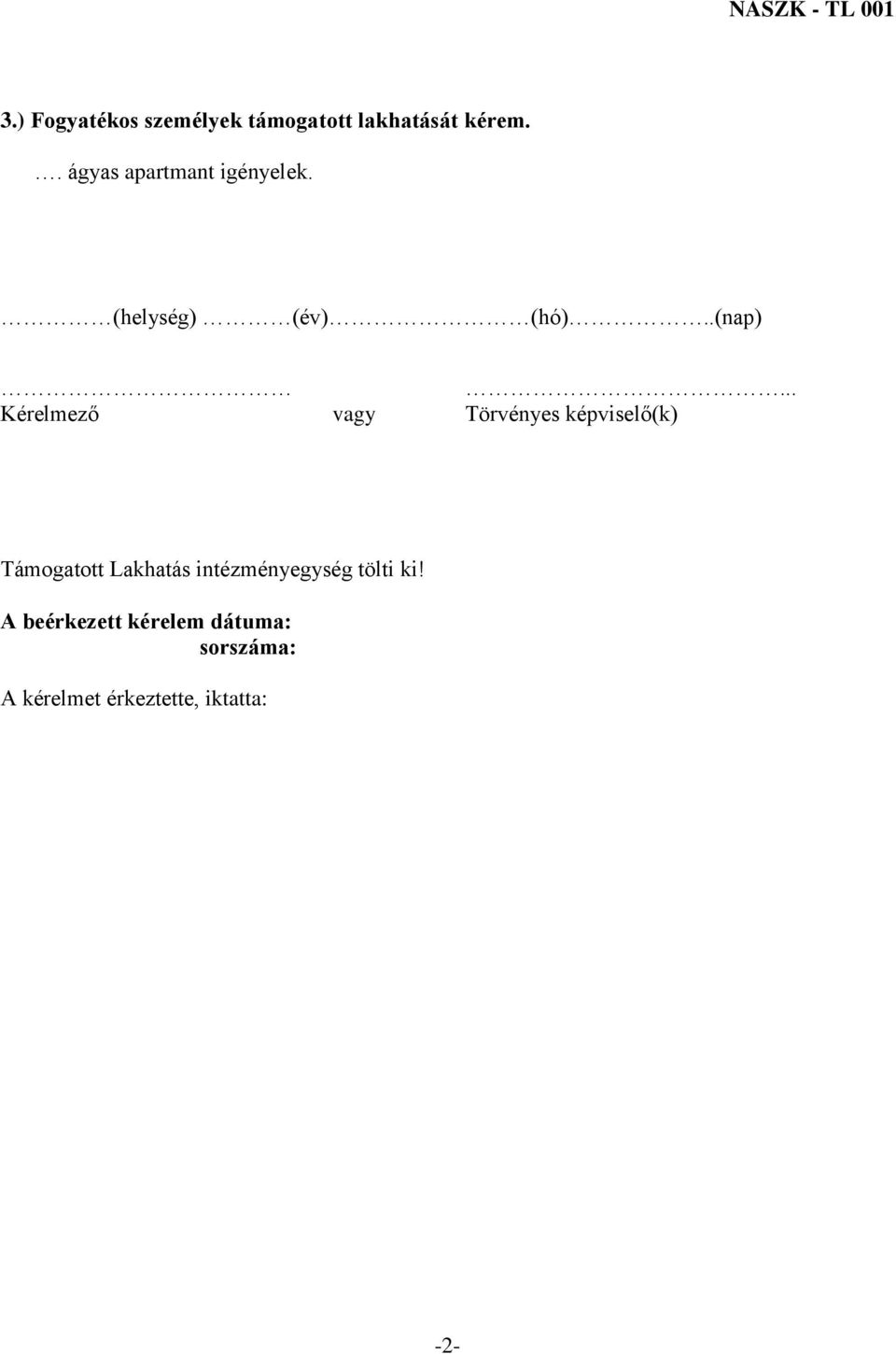 .. Kérelmező vagy Törvényes képviselő(k) Támogatott Lakhatás