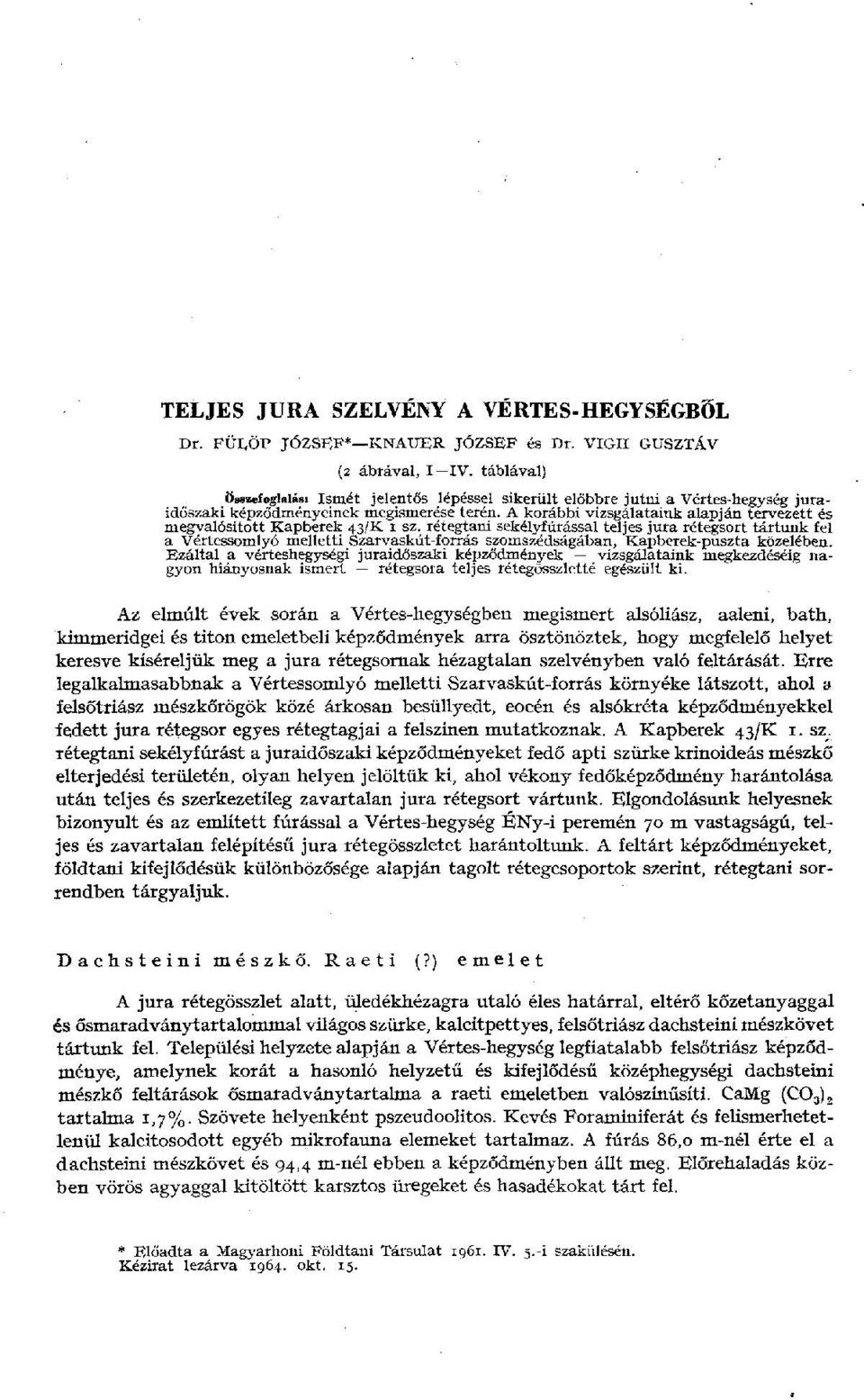 A korábbi vizsgálataink alapján tervezett és megvalósított Kapberek 43/K 1 sz.