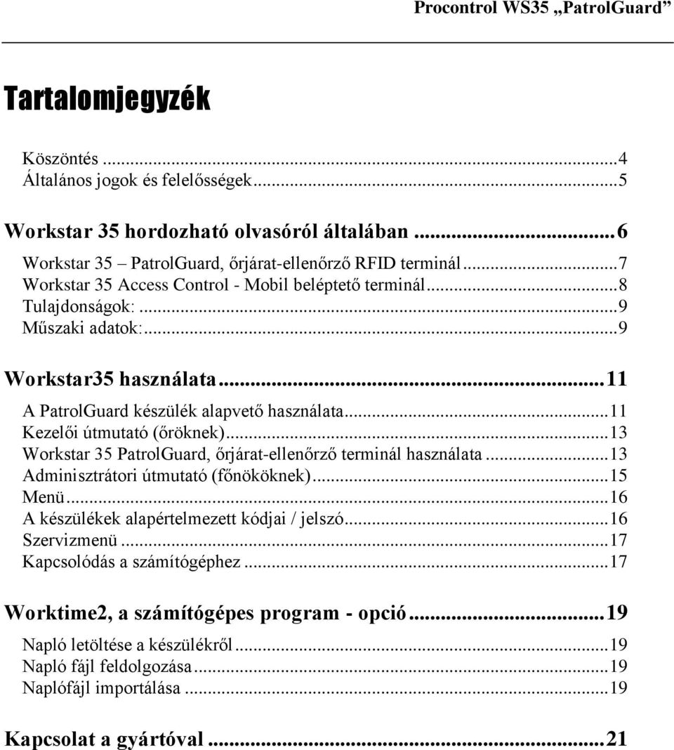 .. 11 Kezelői útmutató (őröknek)... 13 Workstar 35 PatrolGuard, őrjárat-ellenőrző terminál használata... 13 Adminisztrátori útmutató (főnököknek)... 15 Menü.