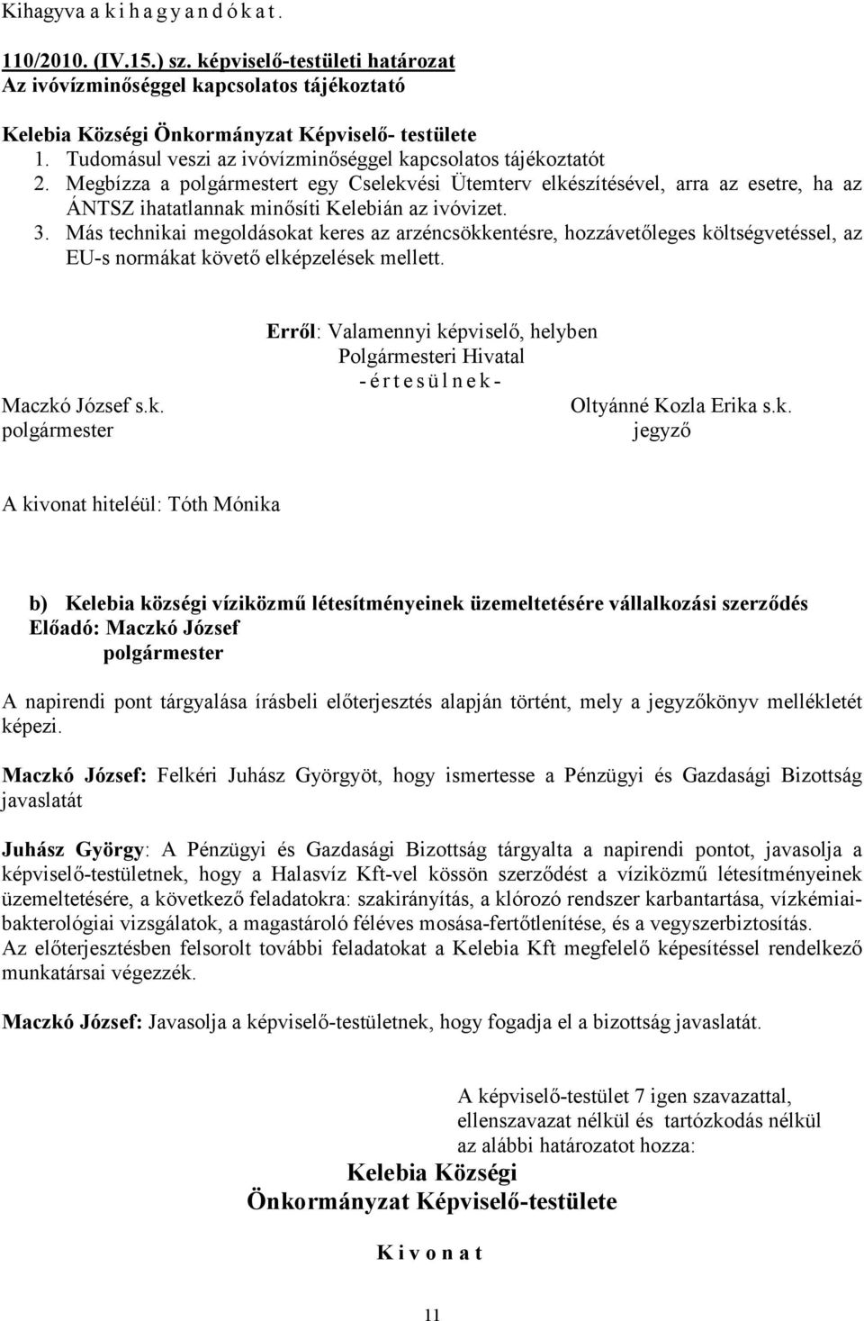 Más technikai megoldásokat keres az arzéncsökkentésre, hozzávetőleges költségvetéssel, az EU-s normákat követő elképzelések mellett.