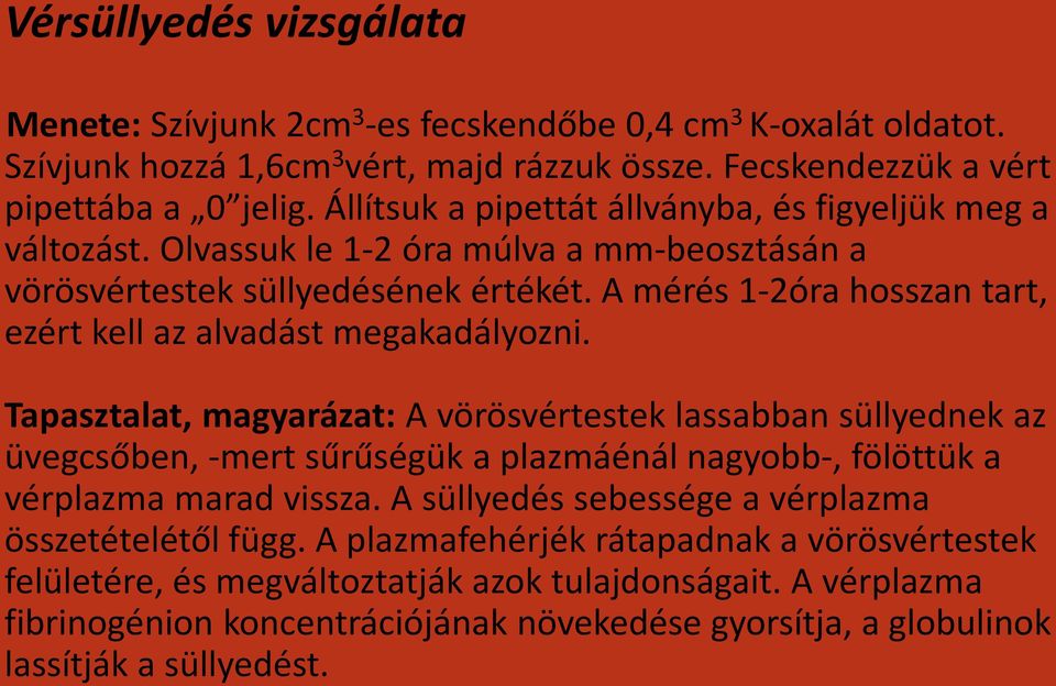 A mérés 1-2óra hosszan tart, ezért kell az alvadást megakadályozni.