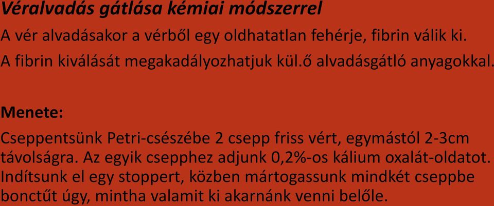 Menete: Cseppentsünk Petri-csészébe 2 csepp friss vért, egymástól 2-3cm távolságra.