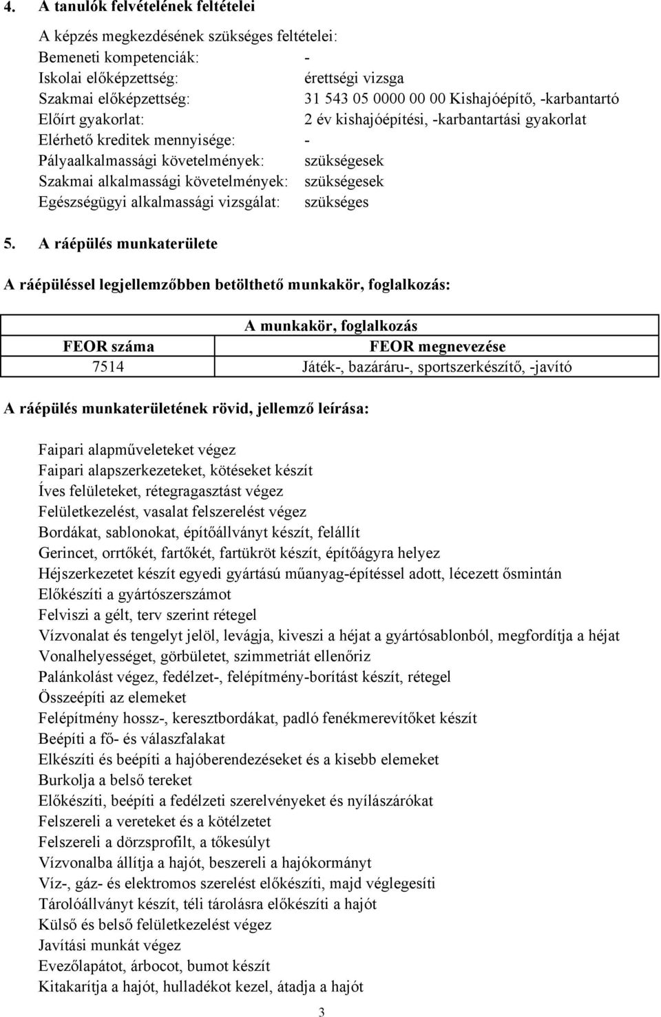 szükségesek Egészségügyi alkalmassági vizsgálat: szükséges 5.