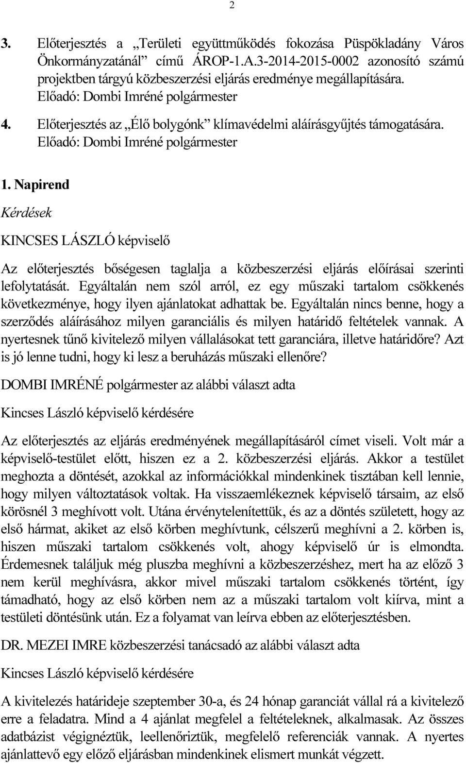 Előterjesztés az Élő bolygónk klímavédelmi aláírásgyűjtés támogatására. Előadó: Dombi Imréné polgármester 1.