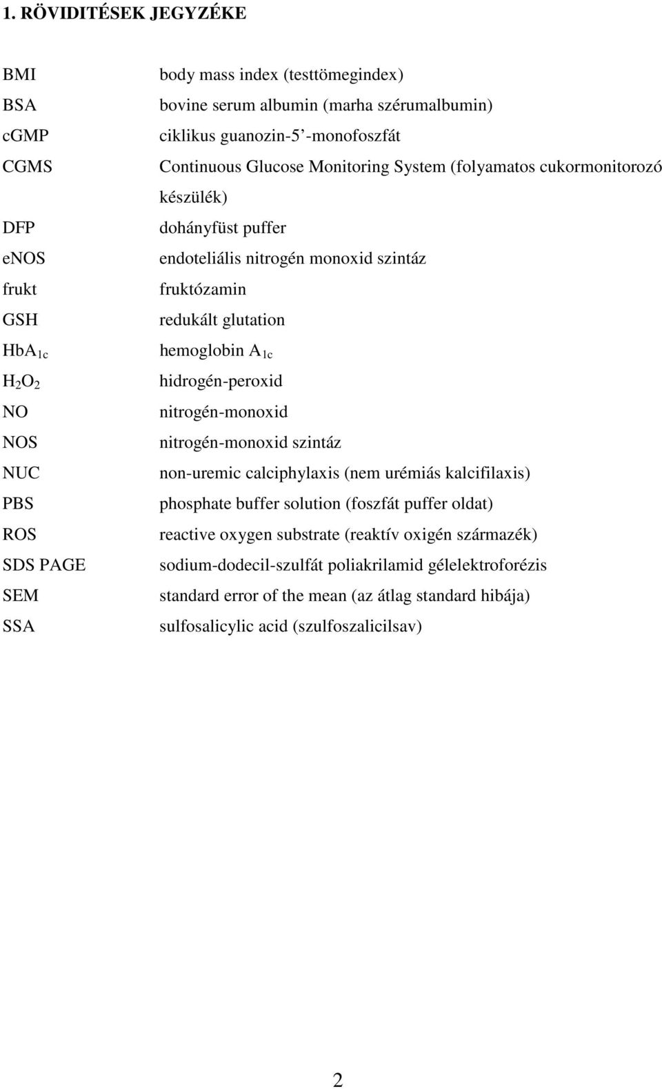 glutation hemoglobin A 1c hidrogén-peroxid nitrogén-monoxid nitrogén-monoxid szintáz non-uremic calciphylaxis (nem urémiás kalcifilaxis) phosphate buffer solution (foszfát puffer oldat)