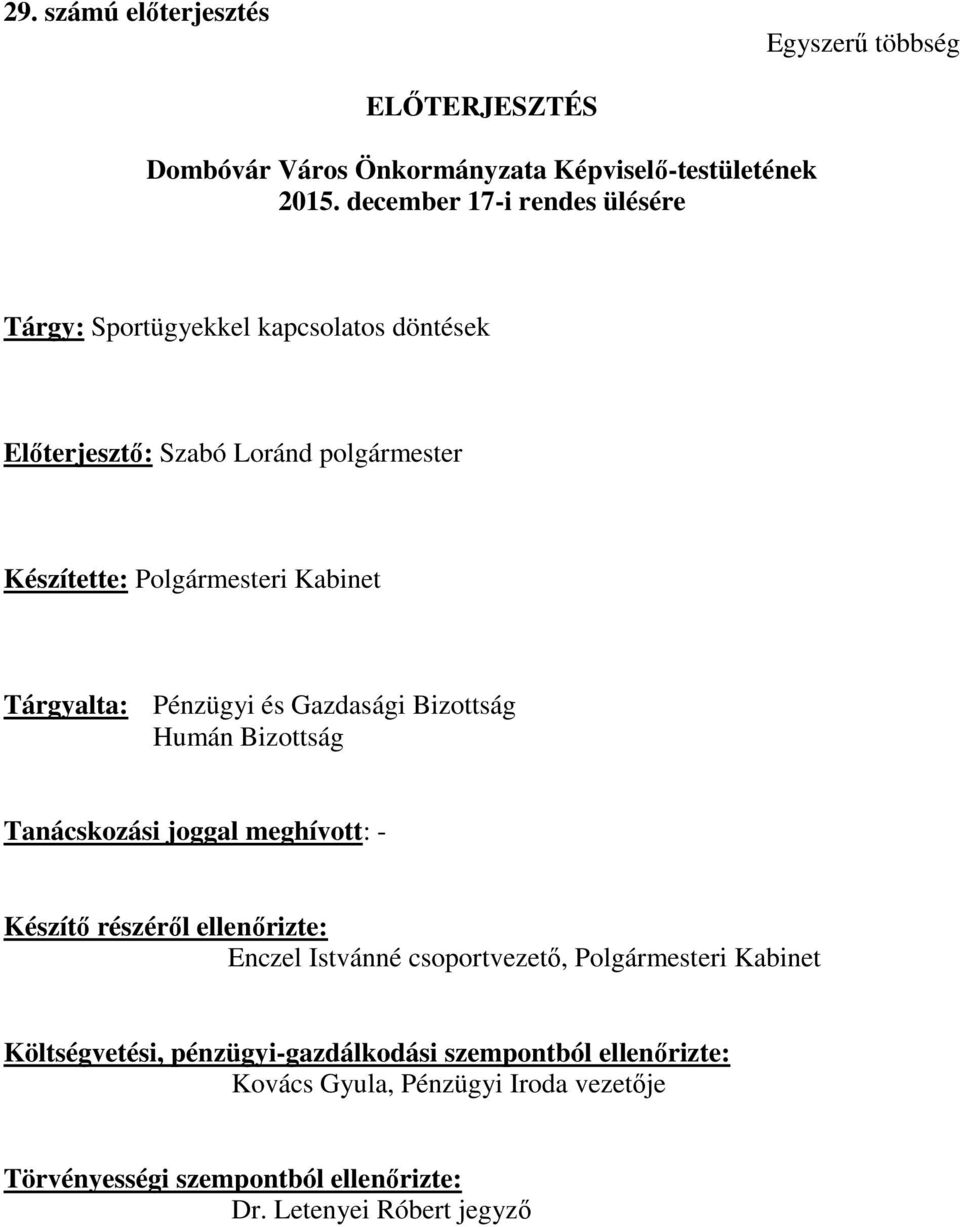 Tárgyalta: Pénzügyi és Gazdasági Bizottság Humán Bizottság Tanácskozási joggal meghívott: - Készítő részéről ellenőrizte: Enczel Istvánné