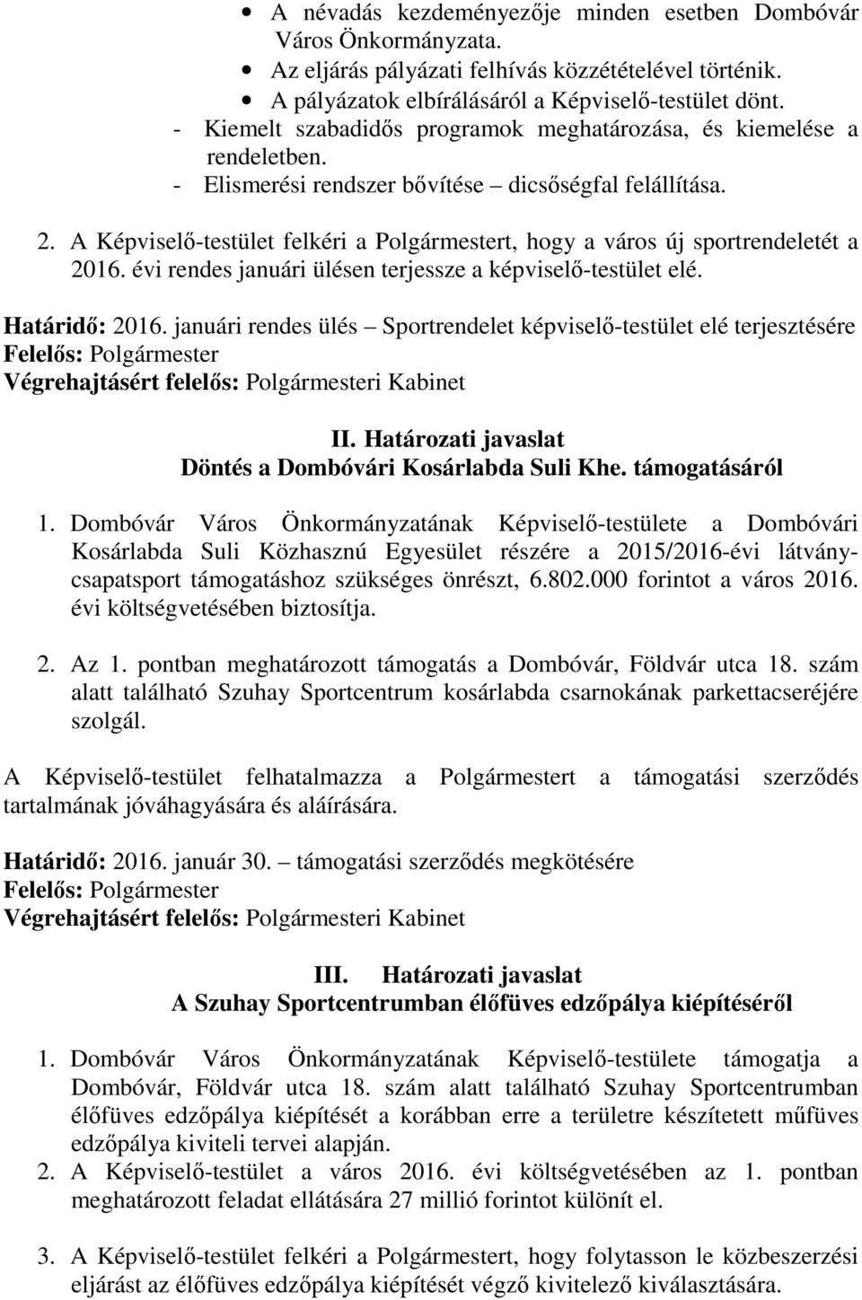 A Képviselő-testület felkéri a Polgármestert, hogy a város új sportrendeletét a 2016. évi rendes januári ülésen terjessze a képviselő-testület elé. Határidő: 2016.