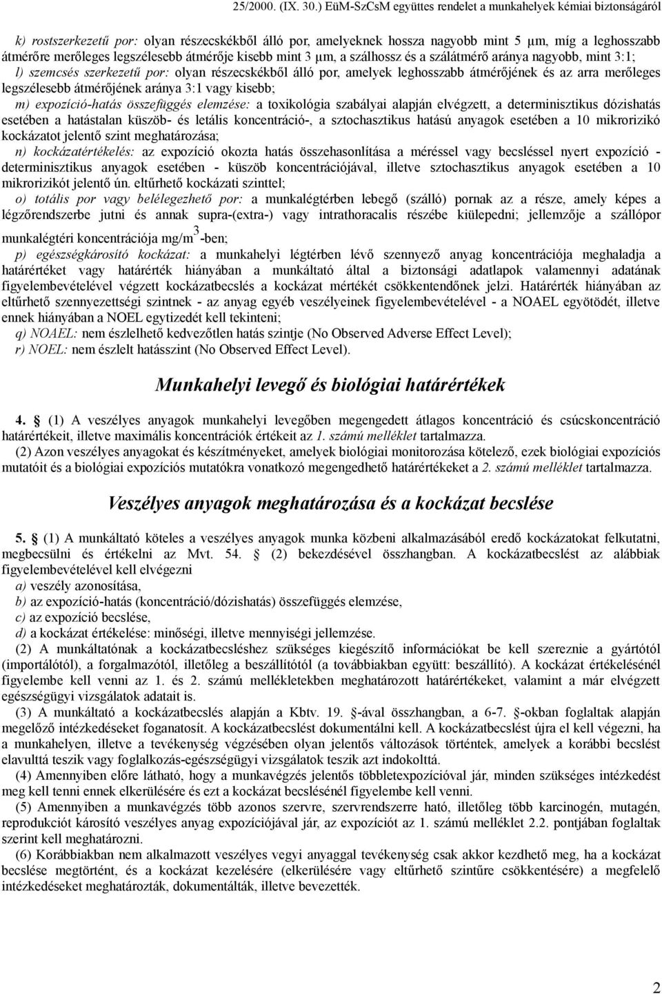 expozíció-hatás összefüggés elemzése: a toxikológia szabályai alapján elvégzett, a determinisztikus dózishatás esetében a hatástalan küszöb- és letális koncentráció-, a sztochasztikus hatású anyagok