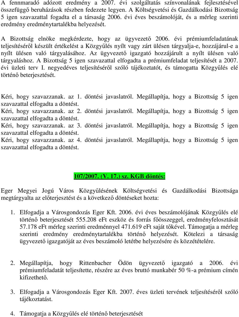 A Bizottság elnöke megkérdezte, hogy az ügyvezető 2006.