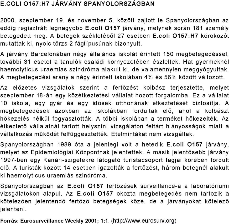 A jårvåny BarcelonÅban nägy ÅltalÅnos iskolåt Ärintett 150 megbetegedässel, tovåbbi 31 esetet a tanulék csalådi kçrnyezetäben Äszleltek.