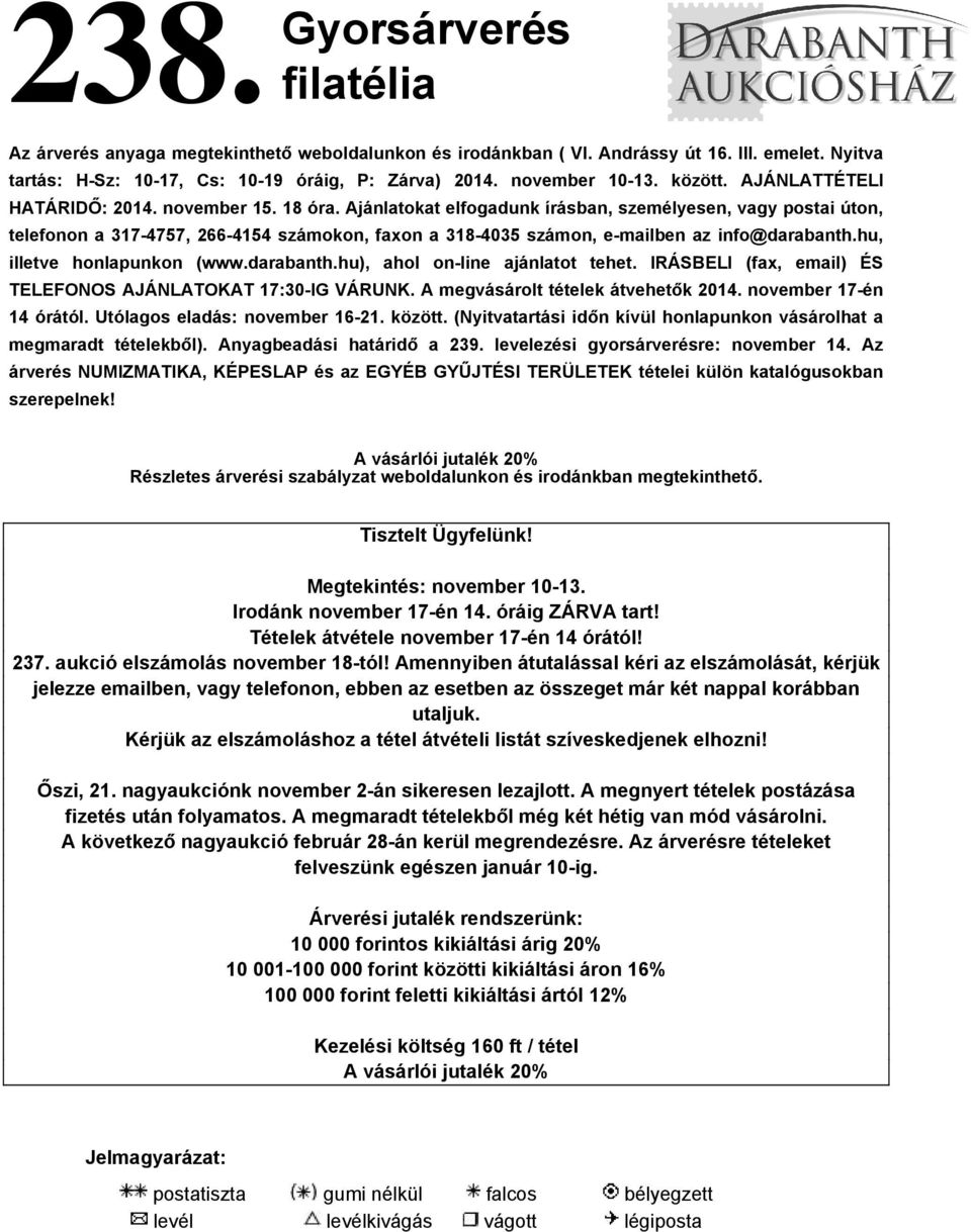 Ajánlatokat elfogadunk írásban, személyesen, vagy postai úton, telefonon a 317-4757, 266-4154 számokon, faxon a 318-4035 számon, e-mailben az info@darabanth.hu, illetve honlapunkon (www.darabanth.hu), ahol on-line ajánlatot tehet.