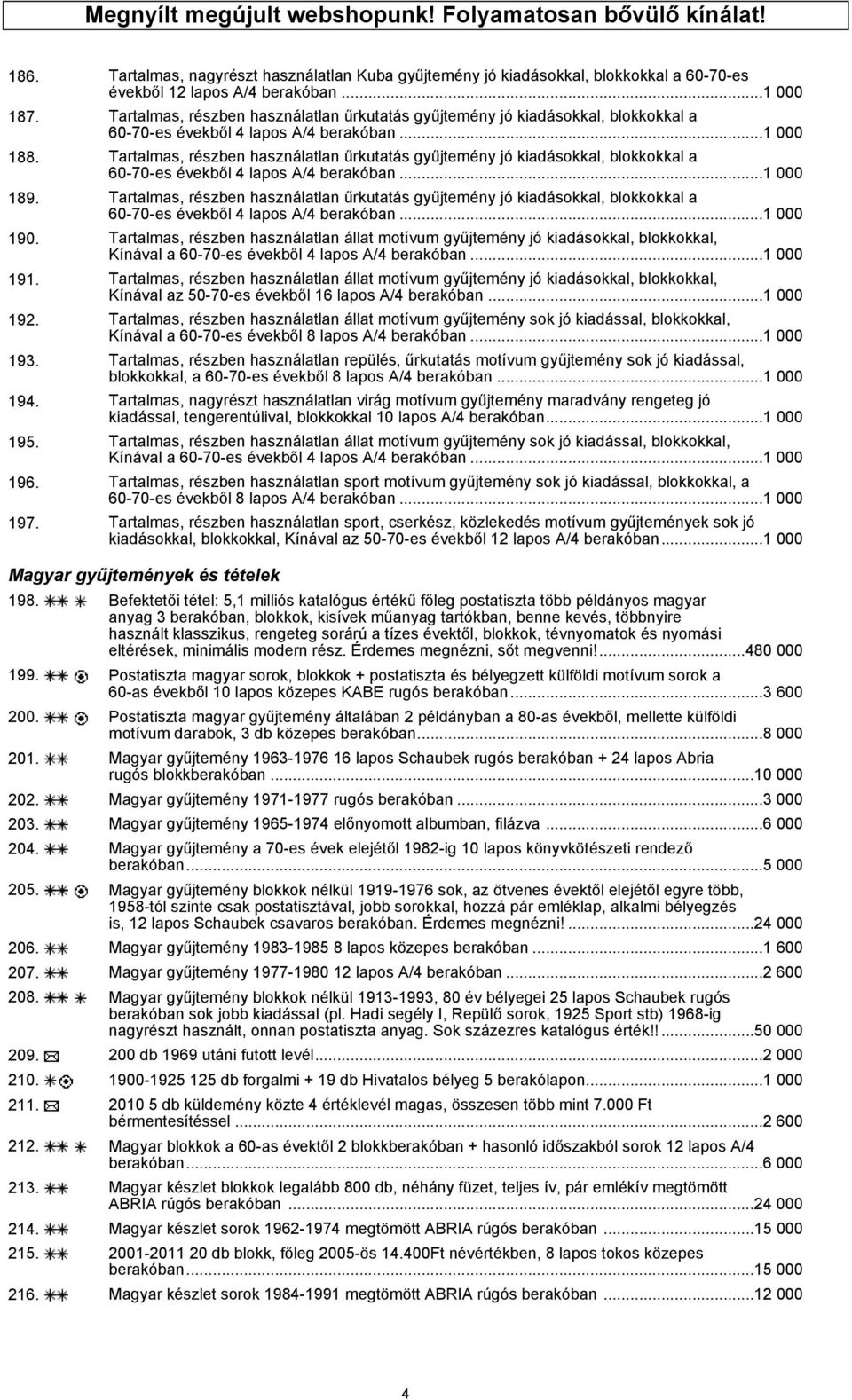 Tartalmas, részben használatlan űrkutatás gyűjtemény jó kiadásokkal, blokkokkal a 60-70-es évekből 4 lapos A/4 berakóban...1 000 189.