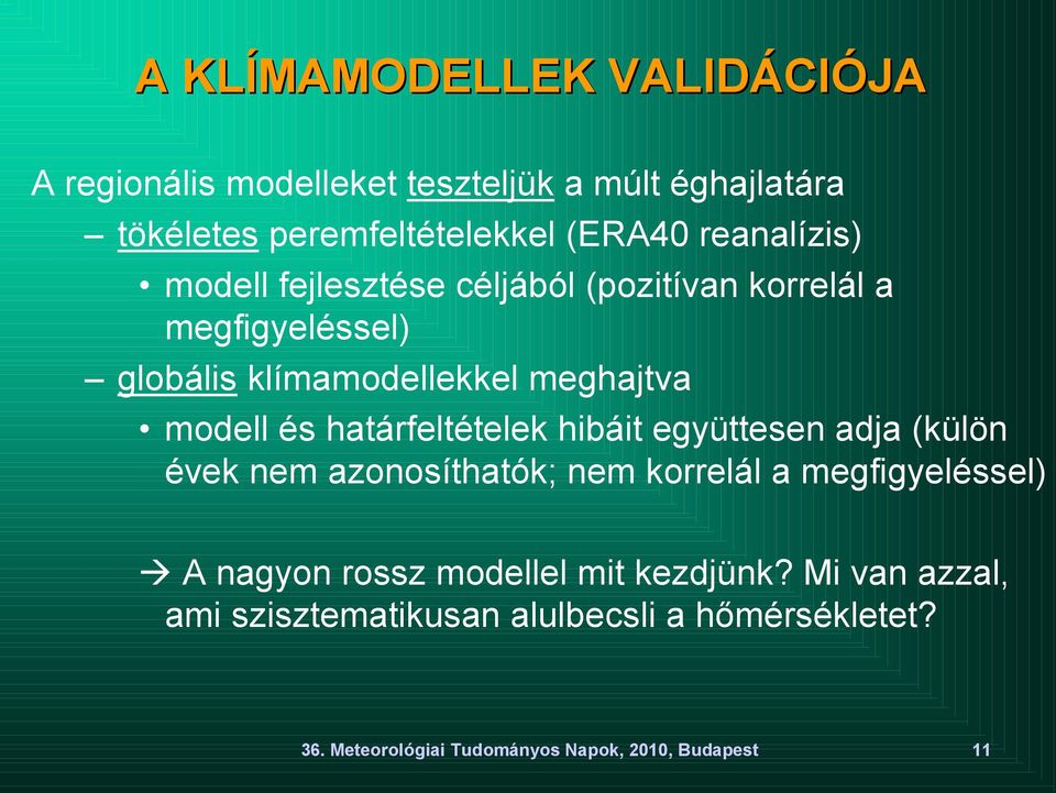 határfeltételek hibáit együttesen adja (külön évek nem azonosíthatók; nem korrelál a megfigyeléssel) A nagyon rossz modellel