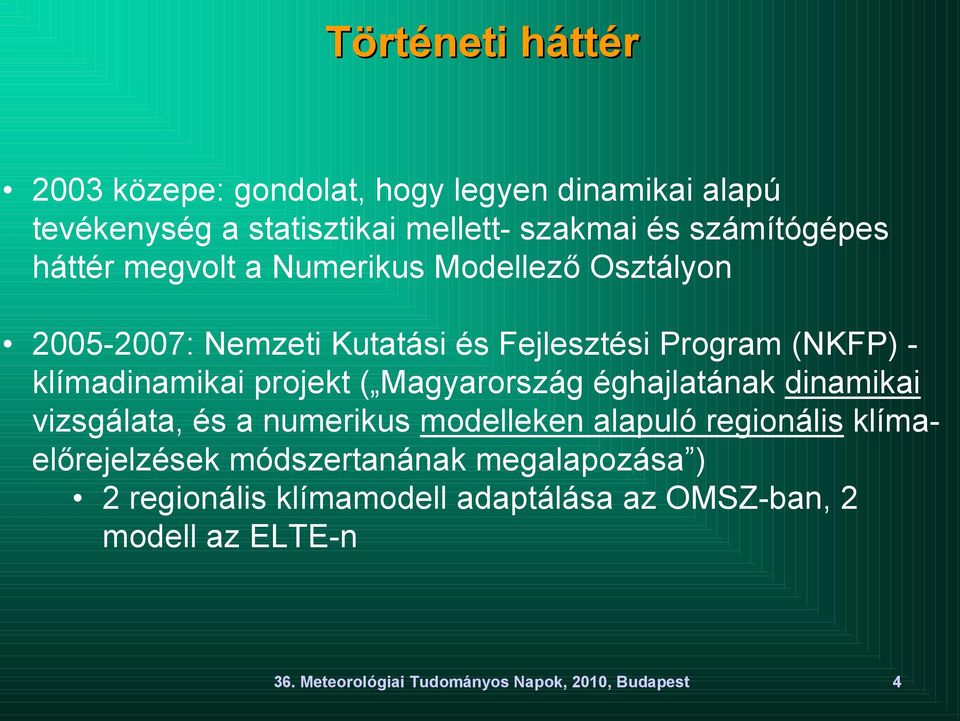 Magyarország éghajlatának dinamikai vizsgálata, és a numerikus modelleken alapuló regionális klímaelırejelzések módszertanának