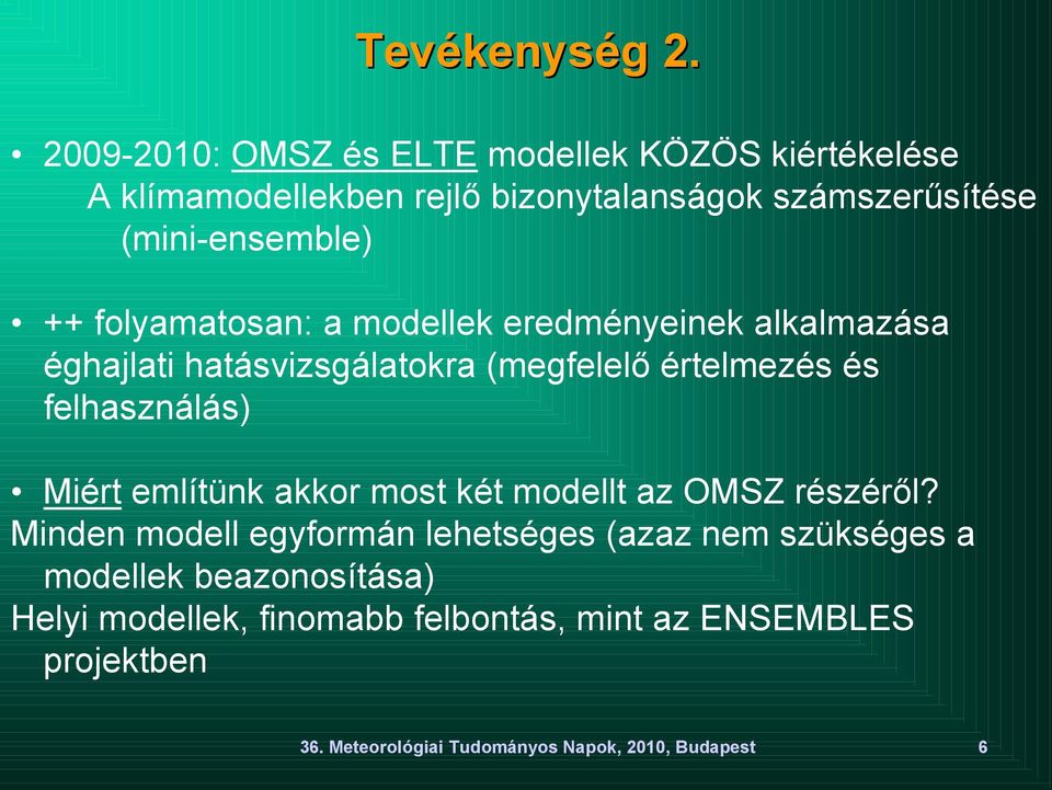 folyamatosan: a modellek eredményeinek alkalmazása éghajlati hatásvizsgálatokra (megfelelı értelmezés és felhasználás) Miért