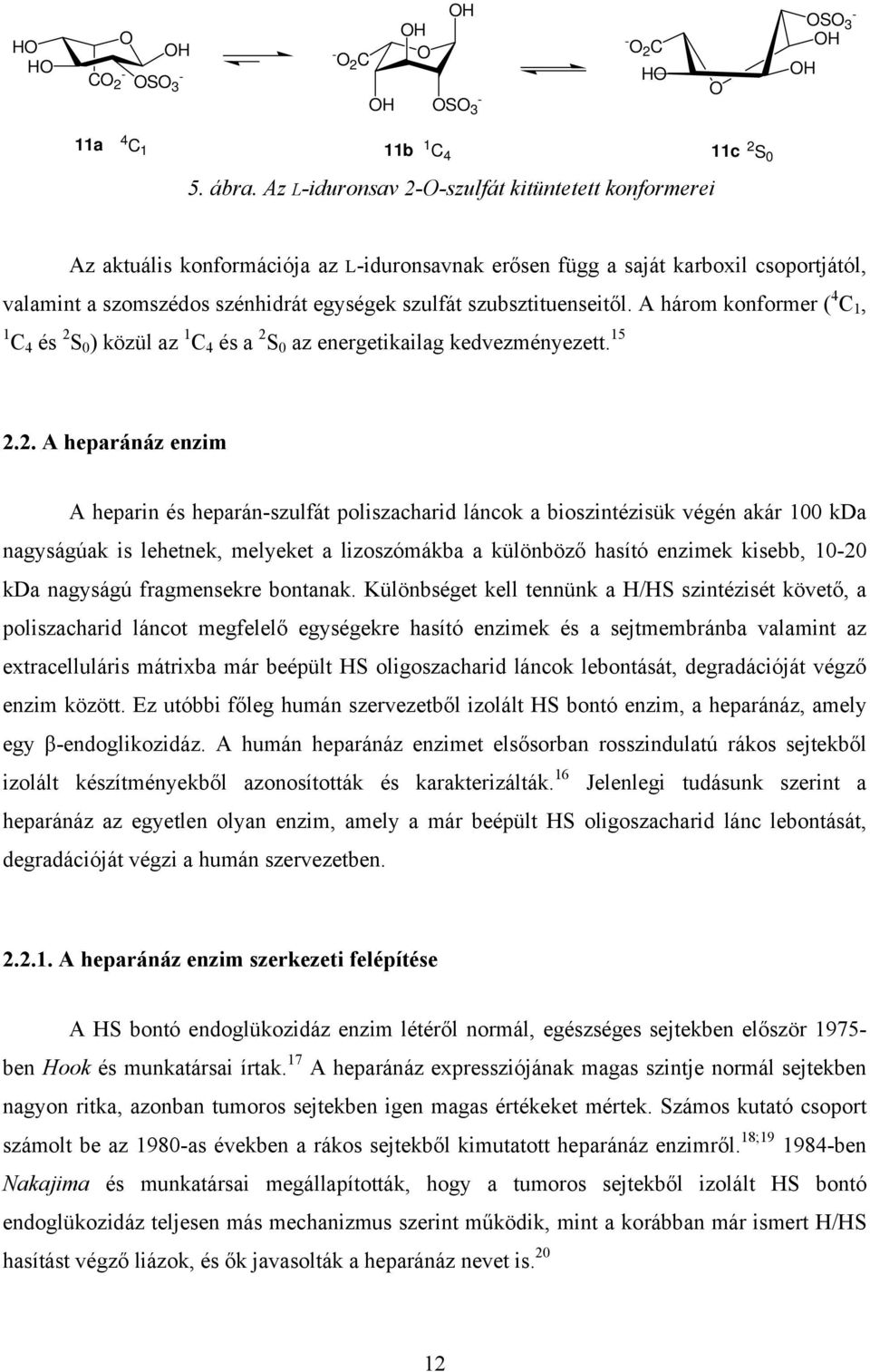 szubsztituenseitől. A három konformer ( 4 C 1, 1 C 4 és 2 