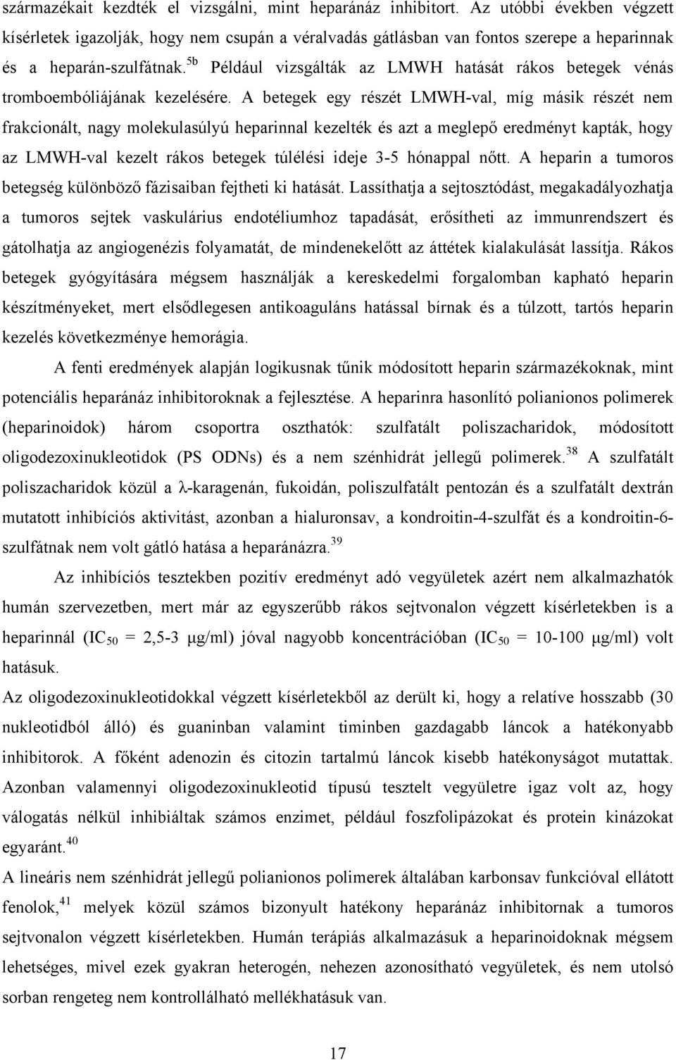 5b Például vizsgálták az LMWH hatását rákos betegek vénás tromboembóliájának kezelésére.