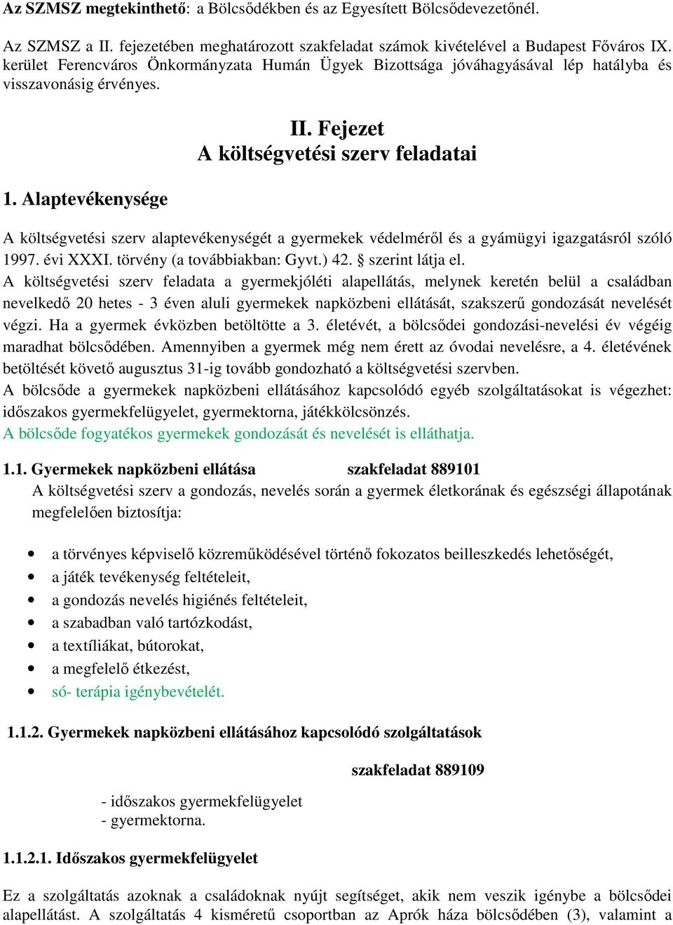 Fejezet A költségvetési szerv feladatai A költségvetési szerv alaptevékenységét a gyermekek védelméről és a gyámügyi igazgatásról szóló 1997. évi XXXI. törvény (a továbbiakban: Gyvt.) 42.