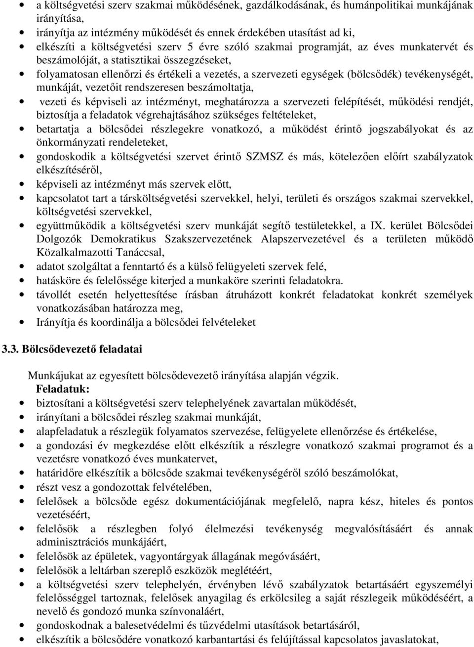 tevékenységét, munkáját, vezetőit rendszeresen beszámoltatja, vezeti és képviseli az intézményt, meghatározza a szervezeti felépítését, működési rendjét, biztosítja a feladatok végrehajtásához