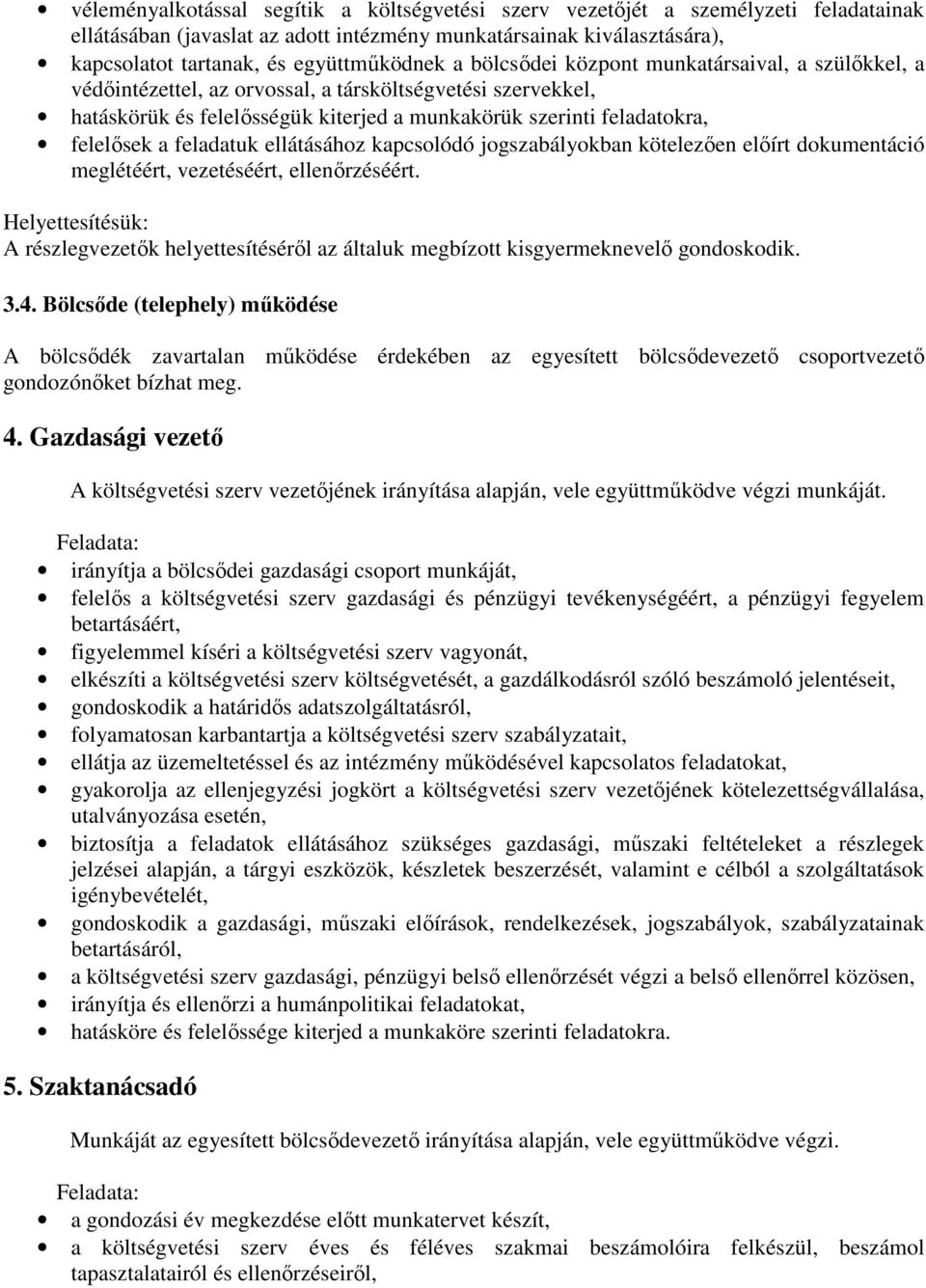 feladatuk ellátásához kapcsolódó jogszabályokban kötelezően előírt dokumentáció meglétéért, vezetéséért, ellenőrzéséért.