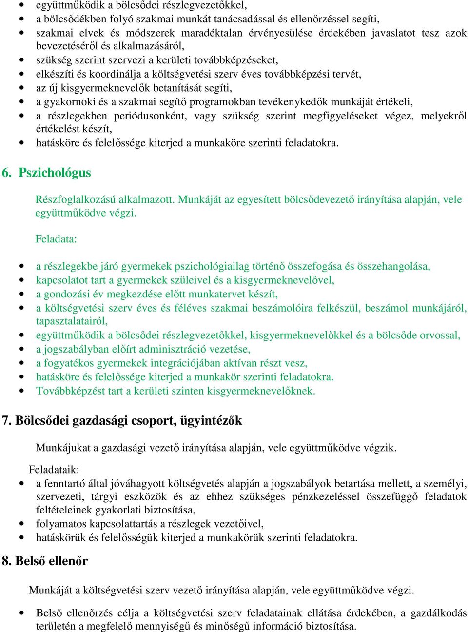 betanítását segíti, a gyakornoki és a szakmai segítő programokban tevékenykedők munkáját értékeli, a részlegekben periódusonként, vagy szükség szerint megfigyeléseket végez, melyekről értékelést