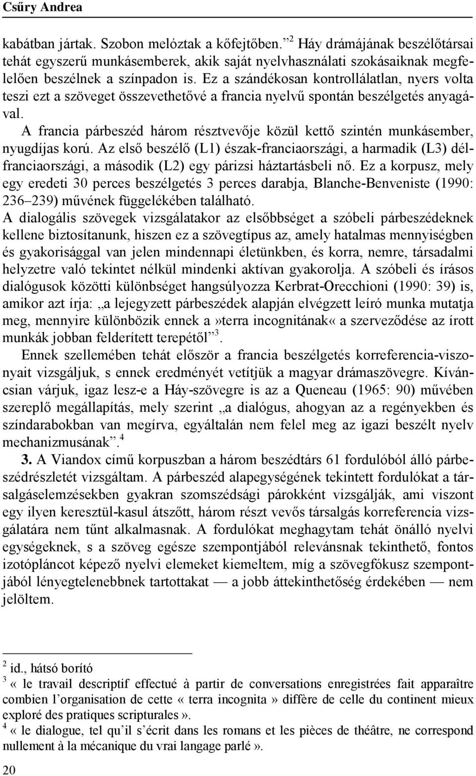 A francia párbeszéd három résztvevője közül kettő szintén munkásember, nyugdíjas korú.