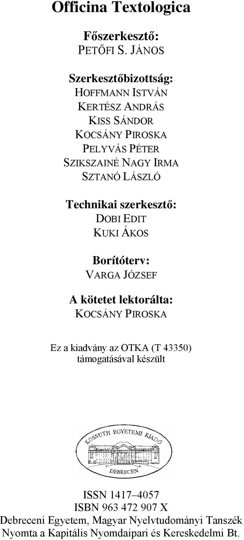 IRMA SZTANÓ LÁSZLÓ Technikai szerkesztő: DOBI EDIT KUKI ÁKOS Borítóterv: VARGA JÓZSEF A kötetet lektorálta: KOCSÁNY