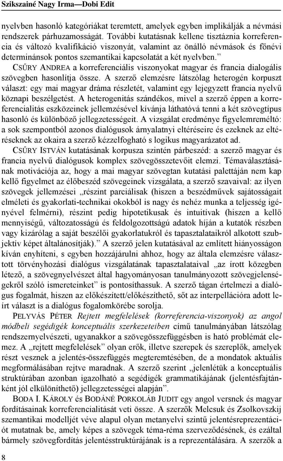 CSŰRY ANDREA a korreferenciális viszonyokat magyar és francia dialogális szövegben hasonlítja össze.