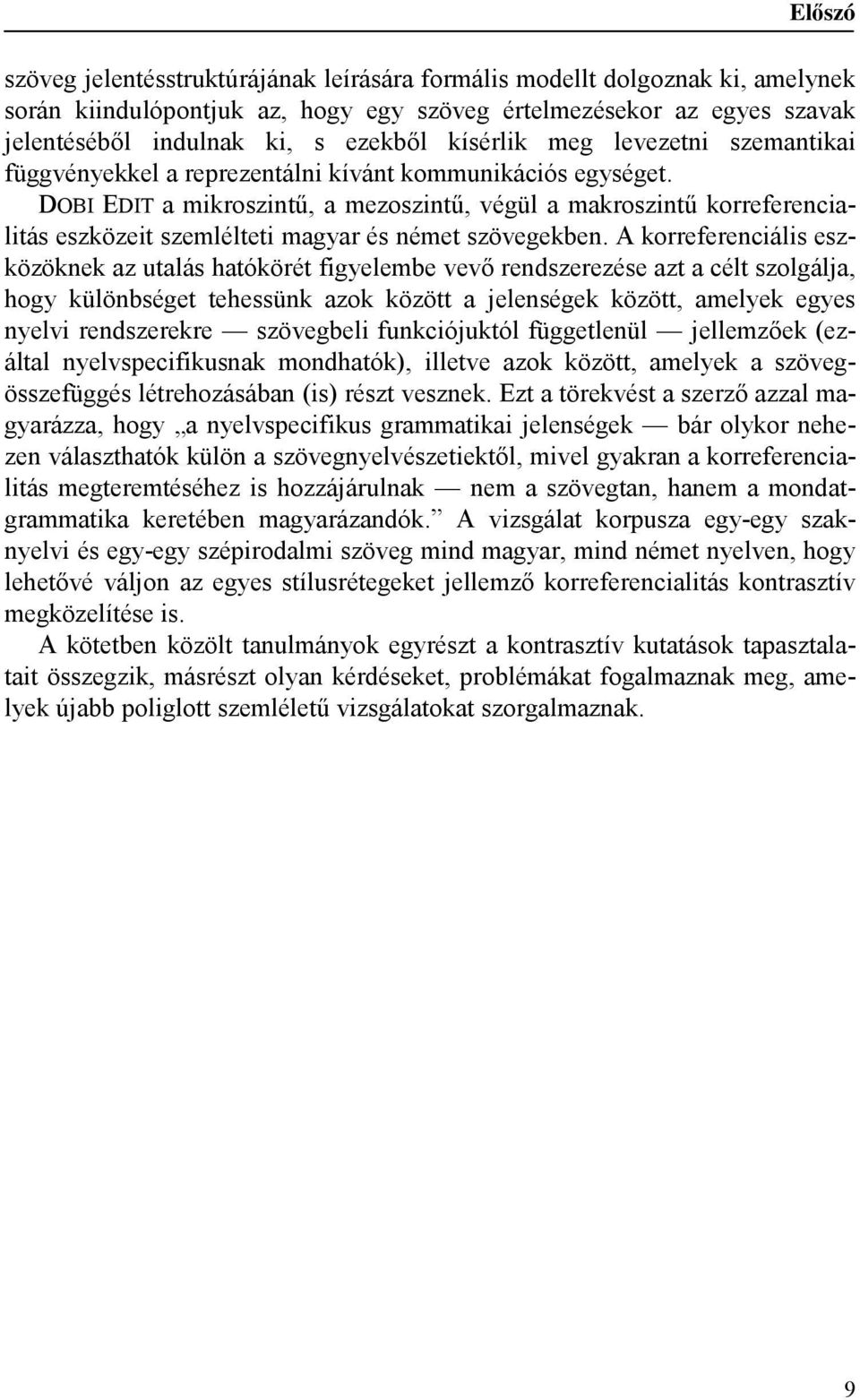 DOBI EDIT a mikroszintű, a mezoszintű, végül a makroszintű korreferencialitás eszközeit szemlélteti magyar és német szövegekben.