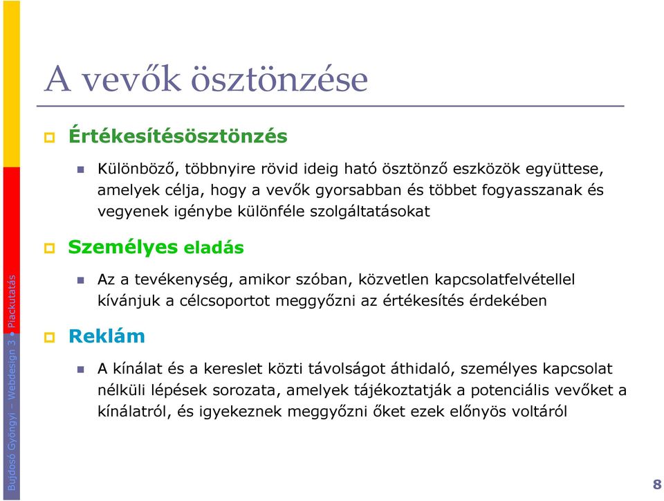 kapcsolatfelvétellel kívánjuk a célcsoportot meggyızni az értékesítés érdekében Reklám A kínálat és a kereslet közti távolságot áthidaló,