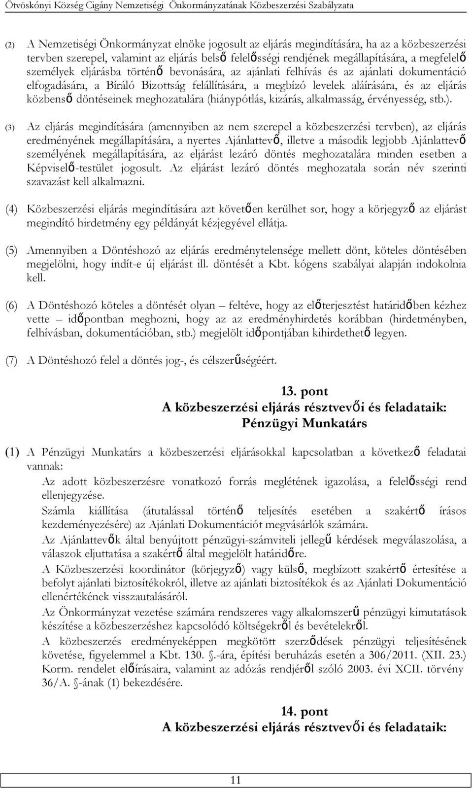 meghozatalára (hiánypótlás, kizárás, alkalmasság, érvényesség, stb.).