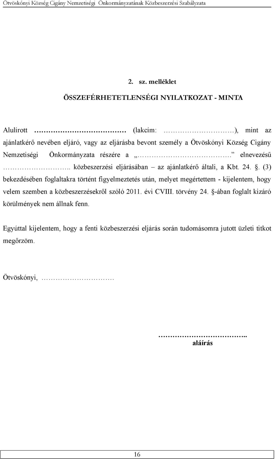 Község Cigány Nemzetiségi Önkormányzata részére a. elnevezésű.. közbeszerzési eljárásában az ajánlatkérő általi, a Kbt. 24.