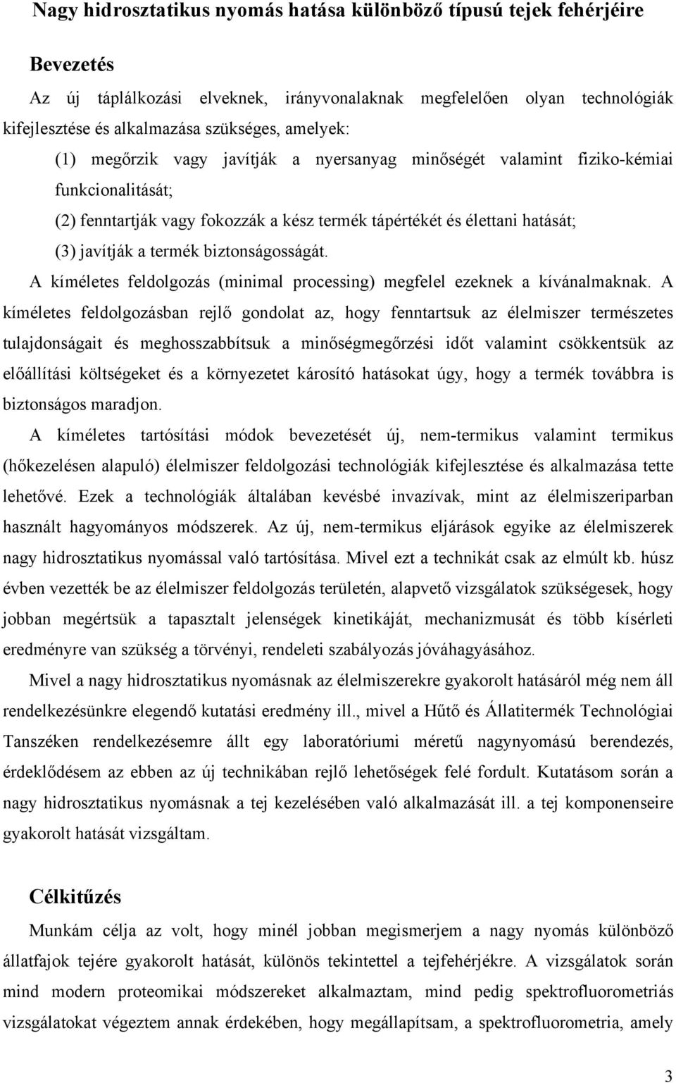 biztonságosságát. A kíméletes feldolgozás (minimal processing) megfelel ezeknek a kívánalmaknak.