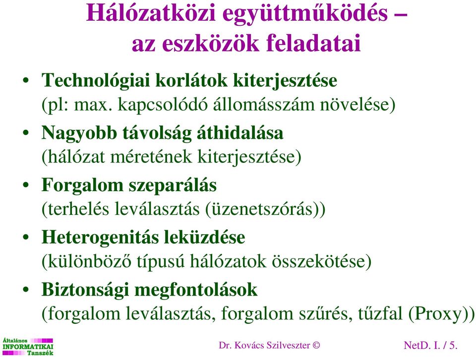 szeparálás (terhelés leválasztás (üzenetszórás)) Heterogenitás leküzdése (különbözı típusú hálózatok