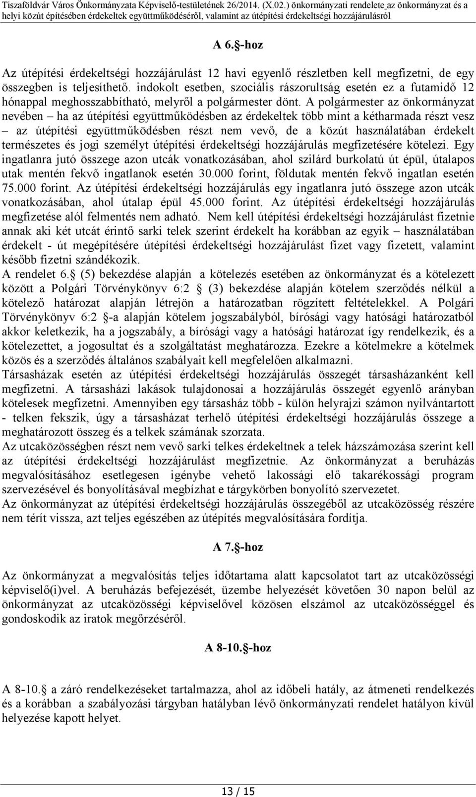 A polgármester az önkormányzat nevében ha az útépítési együttműködésben az érdekeltek több mint a kétharmada részt vesz az útépítési együttműködésben részt nem vevő, de a közút használatában érdekelt