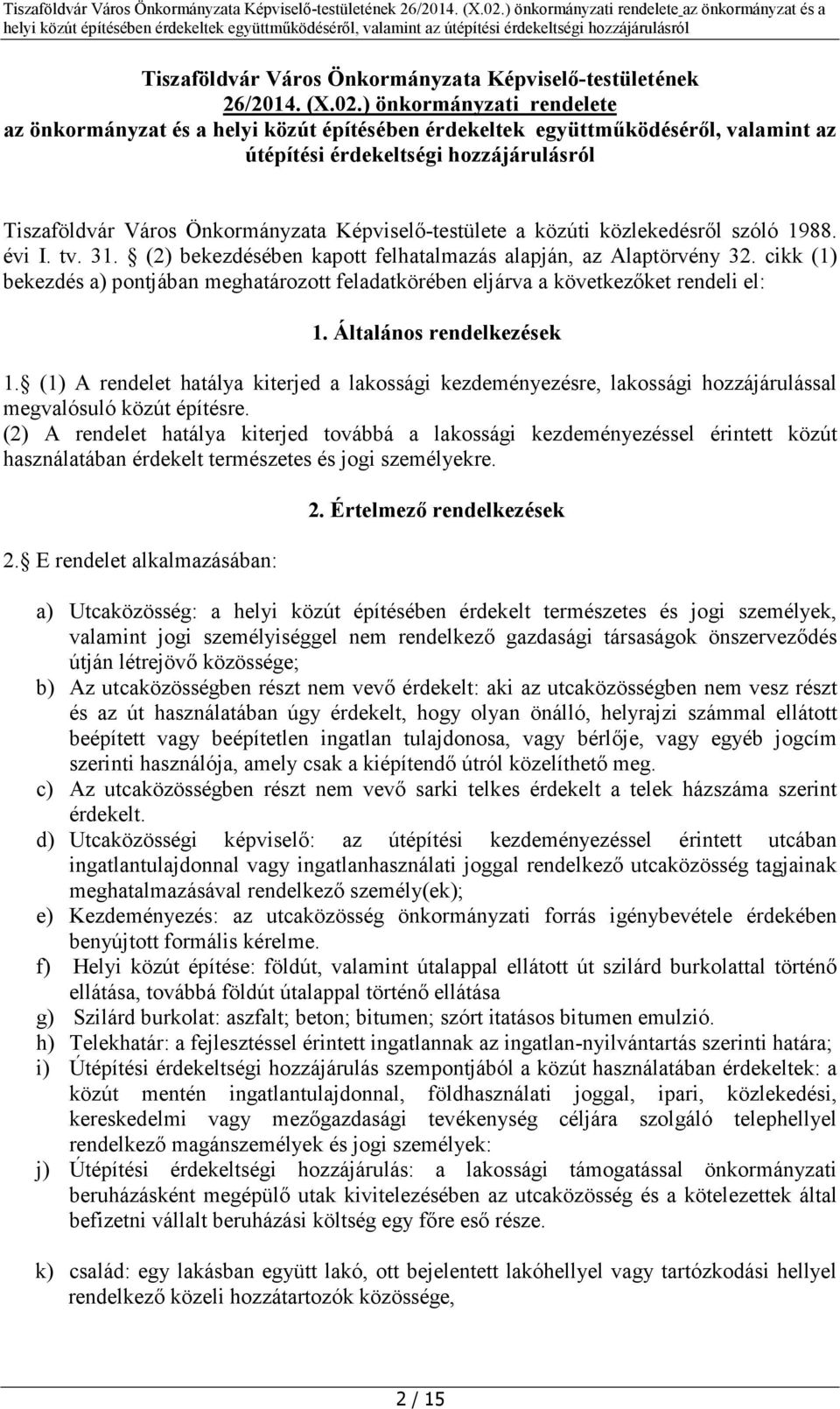 Képviselő-testülete a közúti közlekedésről szóló 1988. évi I. tv. 31. (2) bekezdésében kapott felhatalmazás alapján, az Alaptörvény 32.