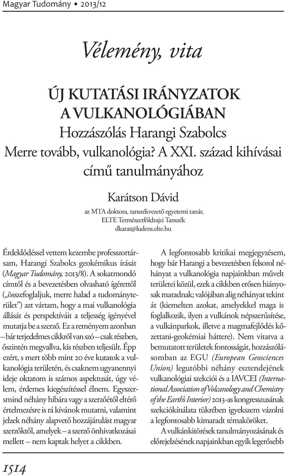 hu Érdeklődéssel vettem kezembe professzortársam, Harangi Szabolcs geokémikus írását (Magyar Tudomány, 2013/8).
