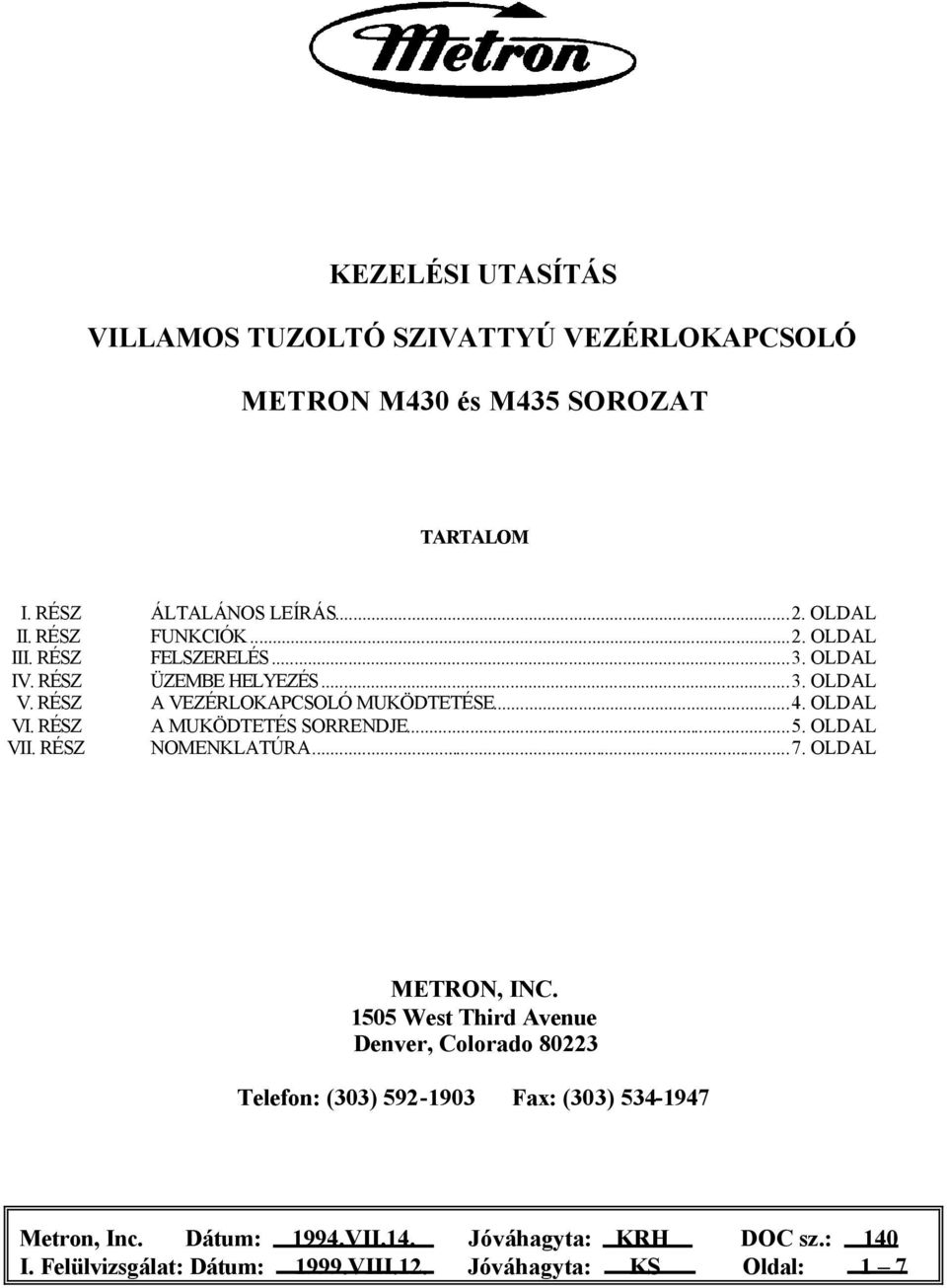 RÉSZ A MUKÖDTETÉS SORRENDJE...5. OLDAL VII. RÉSZ NOMENKLATÚRA...7. OLDAL METRON, INC.