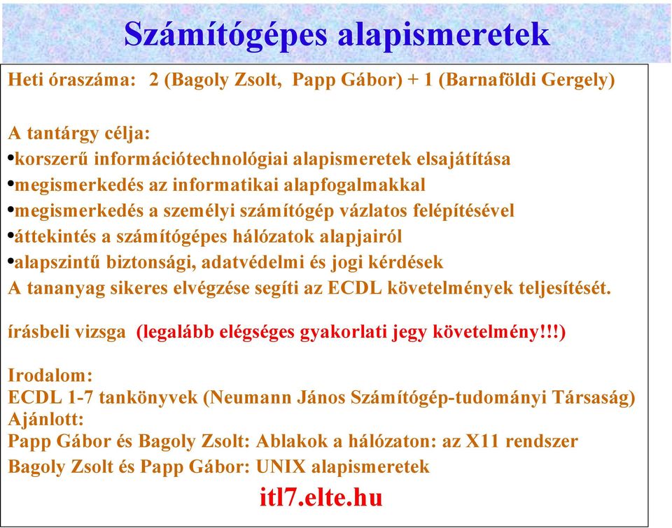 adatvédelmi és jogi kérdések A tananyag sikeres elvégzése segíti az ECDL követelmények teljesítését. írásbeli vizsga (legalább elégséges gyakorlati jegy követelmény!