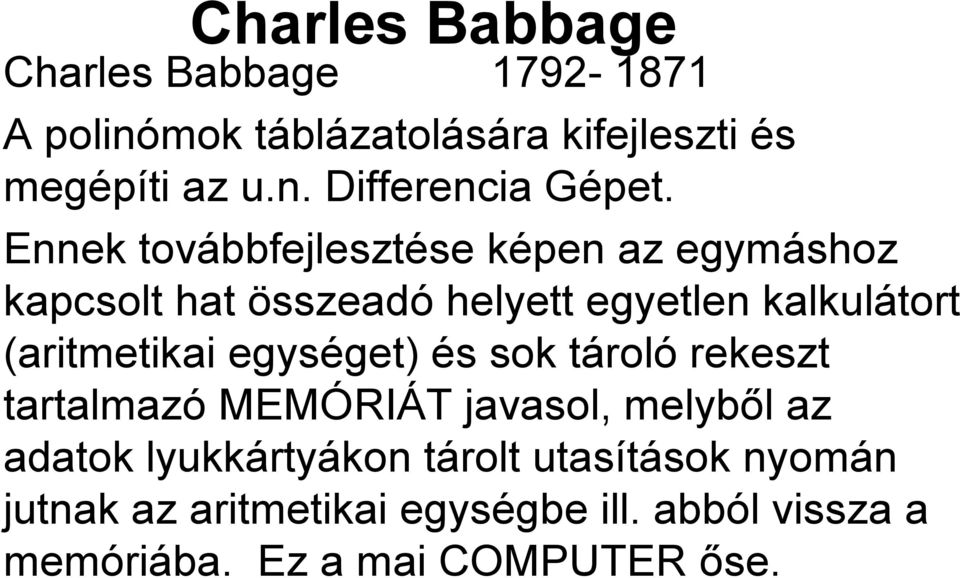 egységet) és sok tároló rekeszt tartalmazó MEMÓRIÁT javasol, melyből az adatok lyukkártyákon tárolt